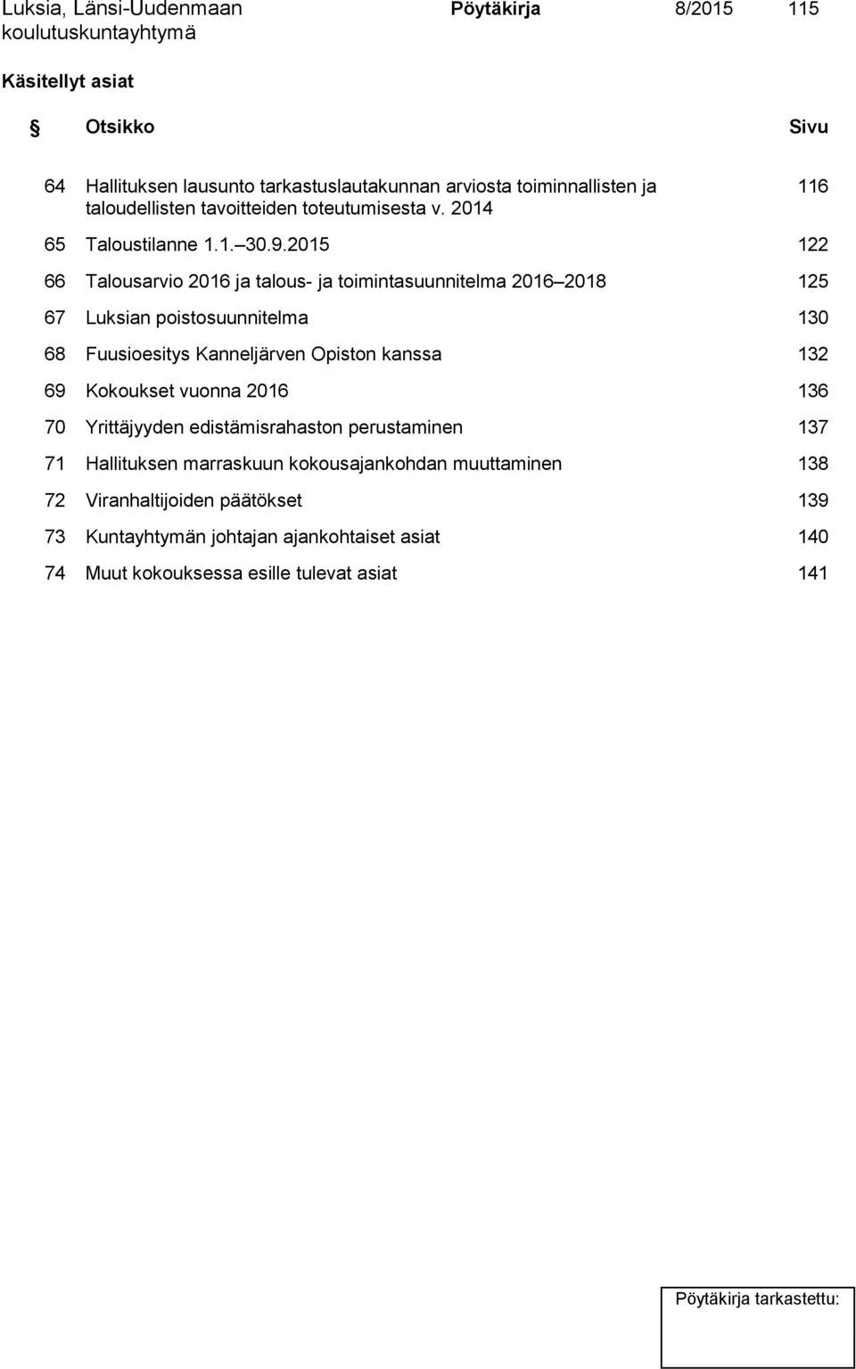 2015 122 66 Talousarvio 2016 ja talous- ja toimintasuunnitelma 2016 2018 125 67 Luksian poistosuunnitelma 130 68 Fuusioesitys Kanneljärven Opiston kanssa 132 69
