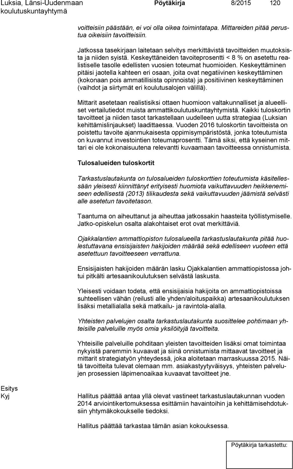 Keskeyttäneiden tavoiteprosentti < 8 % on asetettu realis ti sel le tasolle edellisten vuosien toteumat huomioiden.