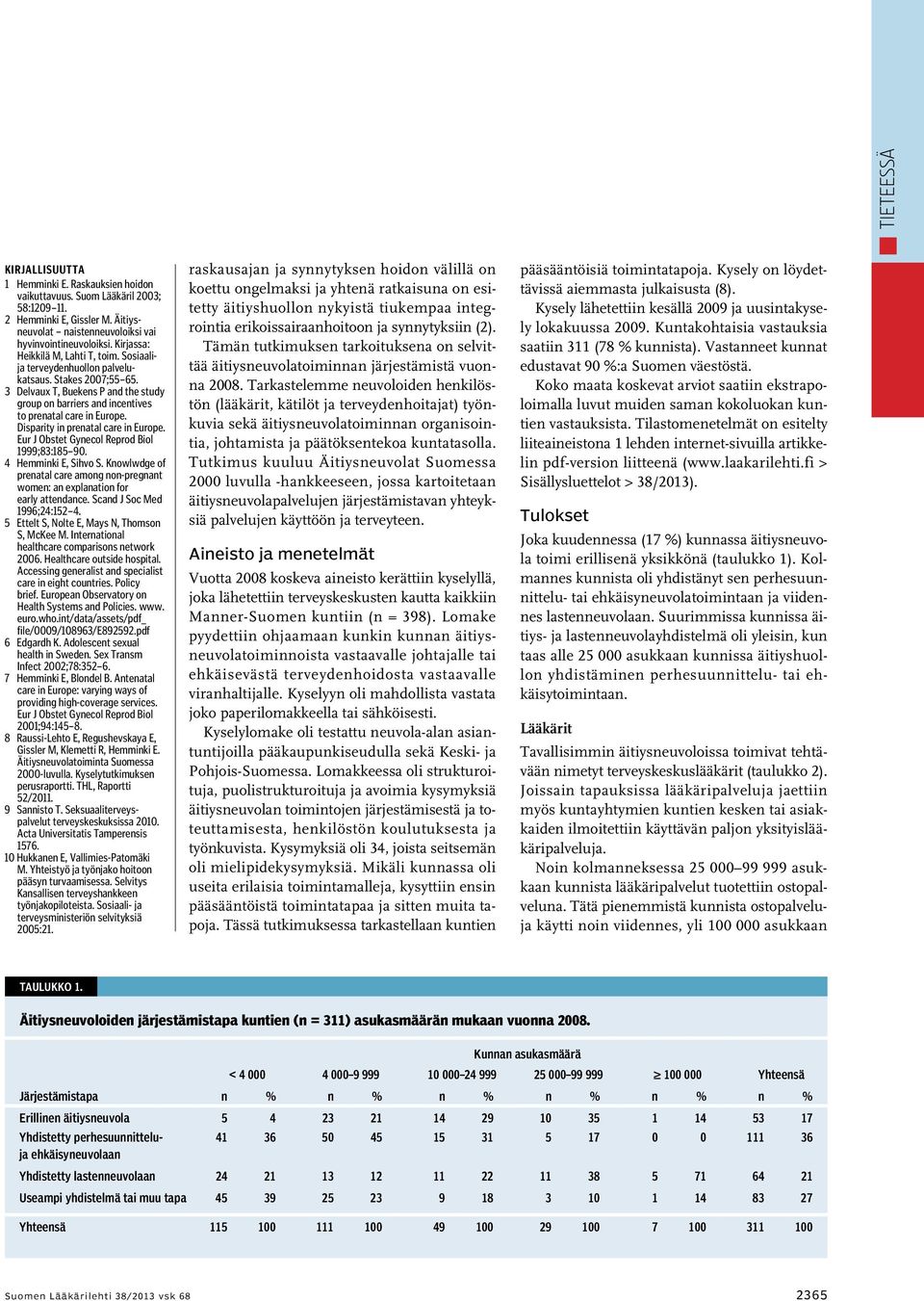 Disparity in prenatal care in Europe. Eur J Obstet Gynecol Reprod Biol 1999;83:185 90. 4 Hemminki E, Sihvo S. Knowlwdge of prenatal care among non-pregnant women: an explanation for early attendance.