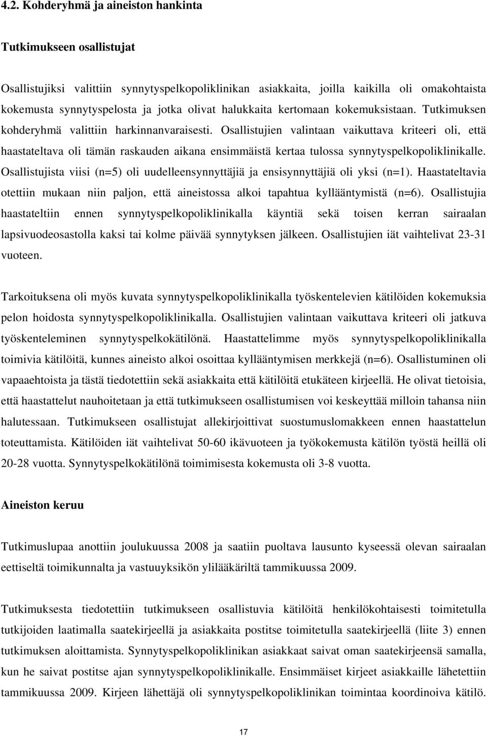 Osallistujien valintaan vaikuttava kriteeri oli, että haastateltava oli tämän raskauden aikana ensimmäistä kertaa tulossa synnytyspelkopoliklinikalle.