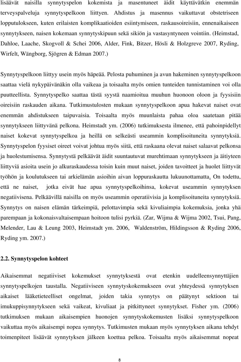 sikiön ja vastasyntyneen vointiin. (Heimstad, Dahloe, Laache, Skogvoll & Schei 2006, Alder, Fink, Bitzer, Hösli & Holzgreve 2007, Ryding, Wirfelt, Wängborg, Sjögren & Edman 2007.