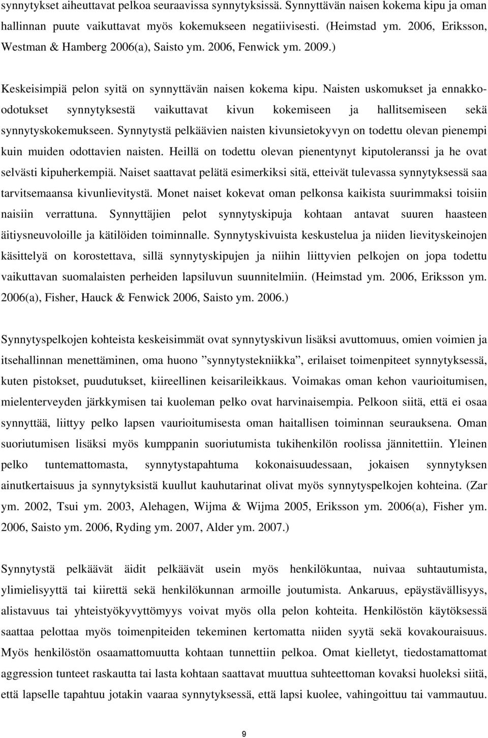 Naisten uskomukset ja ennakkoodotukset synnytyksestä vaikuttavat kivun kokemiseen ja hallitsemiseen sekä synnytyskokemukseen.