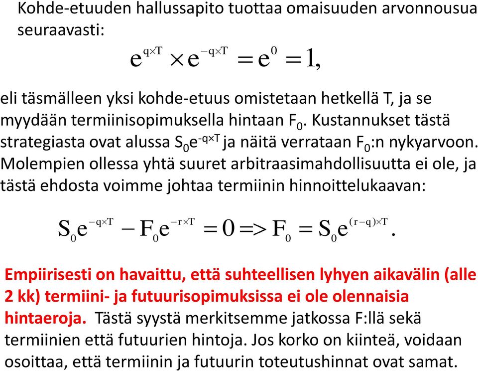 Molmpin ollssa yhtä suurt arbitraasimahdollisuutta i ol, ja tästä hdosta voimm johtaa trmiinin hinnoittlukaavan: 1, S q F r F S ( r q).
