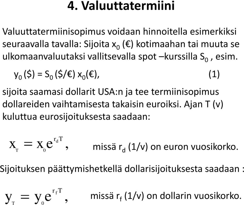 y ($) = S ($/ ) x ( ), (1) sijoita saamasi dollarit USA:n ja t trmiinisopimus dollaridn vaihtamissta takaisin uroiksi.