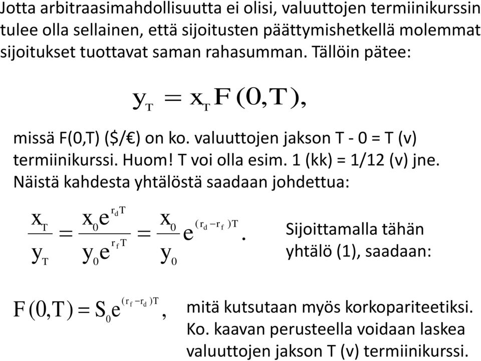 voi olla sim. 1 (kk) = 1/12 (v) jn. Näistä kahdsta yhtälöstä saadaan johdttua: x y x y rd ( rd rf ) r f x y.