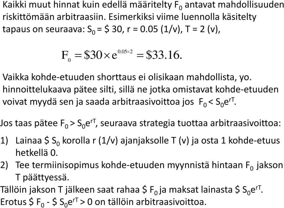 hinnoittlukaava pät silti, sillä n jotka omistavat kohd-tuudn voivat myydä sn ja saada arbitraasivoittoa jos F < S r.