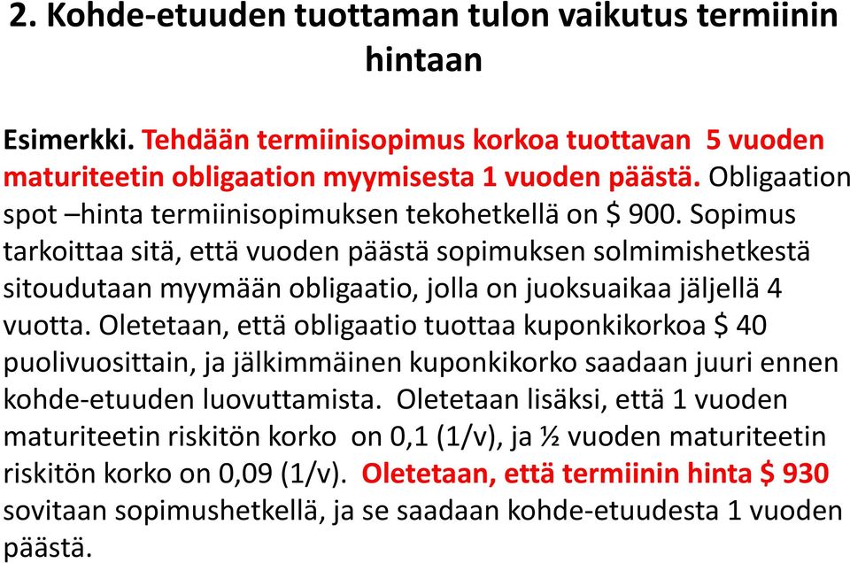 Sopimus tarkoittaa sitä, ttä vuodn päästä sopimuksn solmimishtkstä sitoudutaan myymään obligaatio, jolla on juoksuaikaa jäljllä 4 vuotta.