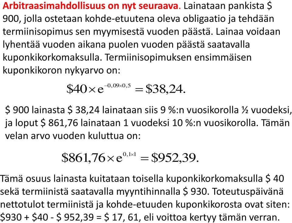 $ 9 lainasta $ 38,24 lainataan siis 9 %:n vuosikorolla ½ vuodksi, ja loput $ 861,76 lainataan 1 vuodksi 1 %:n vuosikorolla. ämän vlan arvo vuodn kuluttua on: $861,76,1 1 $952,39.