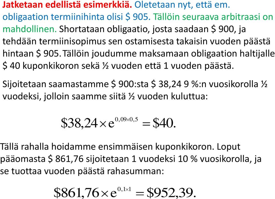 ällöin joudumm maksamaan obligaation haltijall $ 4 kuponkikoron skä ½ vuodn ttä 1 vuodn päästä.