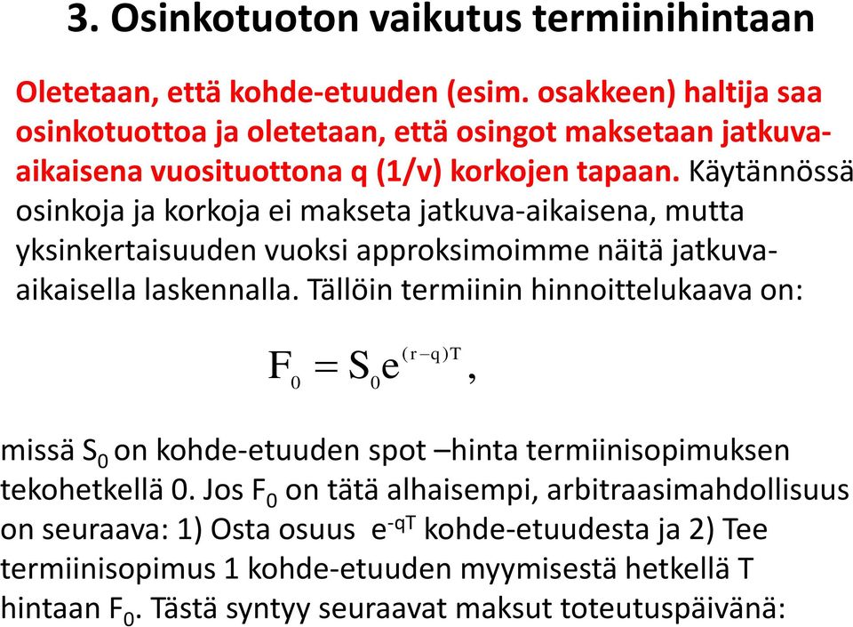 Käytännössä osinkoja ja korkoja i maksta jatkuva-aikaisna, mutta yksinkrtaisuudn vuoksi approksimoimm näitä jatkuvaaikaislla lasknnalla.