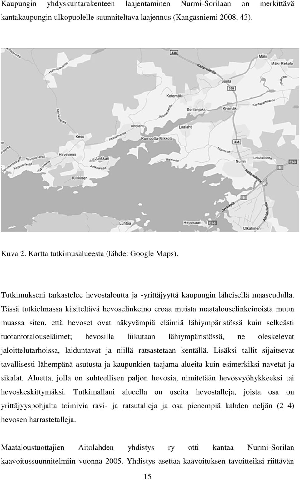 Tässä tutkielmassa käsiteltävä hevoselinkeino eroaa muista maatalouselinkeinoista muun muassa siten, että hevoset ovat näkyvämpiä eläimiä lähiympäristössä kuin selkeästi tuotantotalouseläimet;