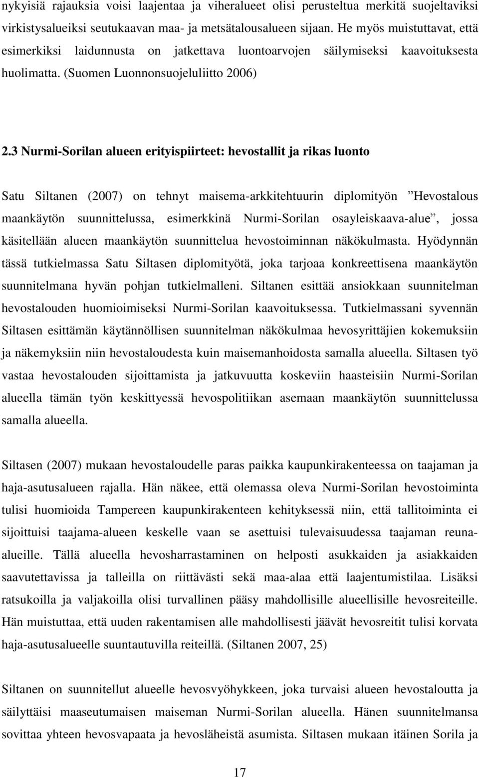 3 Nurmi-Sorilan alueen erityispiirteet: hevostallit ja rikas luonto Satu Siltanen (2007) on tehnyt maisema-arkkitehtuurin diplomityön Hevostalous maankäytön suunnittelussa, esimerkkinä Nurmi-Sorilan