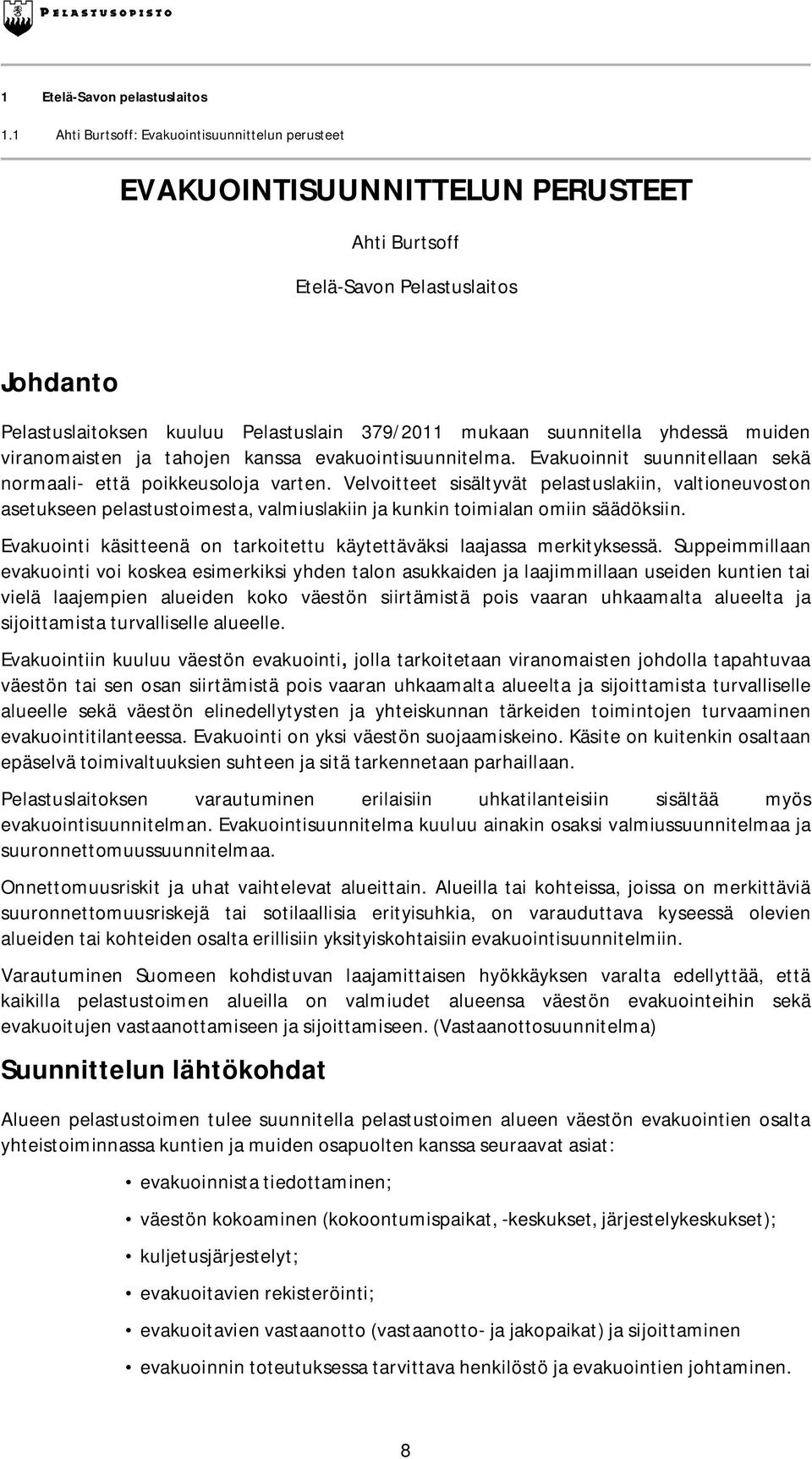 yhdessä muiden viranomaisten ja tahojen kanssa evakuointisuunnitelma. Evakuoinnit suunnitellaan sekä normaali- että poikkeusoloja varten.