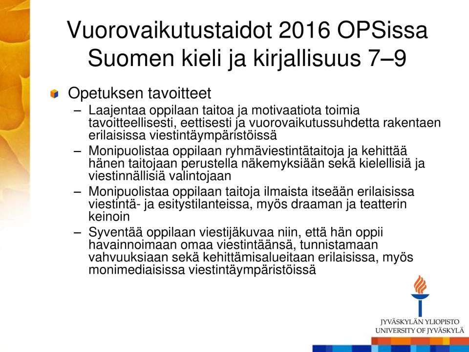 kielellisiä ja viestinnällisiä valintojaan Monipuolistaa oppilaan taitoja ilmaista itseään erilaisissa viestintä- ja esitystilanteissa, myös draaman ja teatterin keinoin