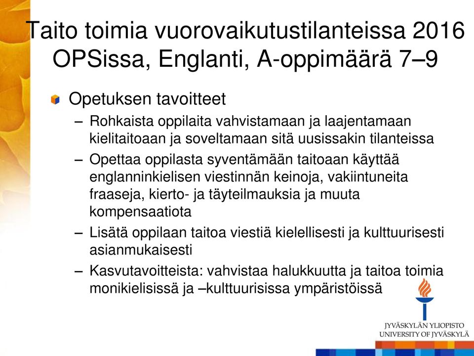 viestinnän keinoja, vakiintuneita fraaseja, kierto- ja täyteilmauksia ja muuta kompensaatiota Lisätä oppilaan taitoa viestiä