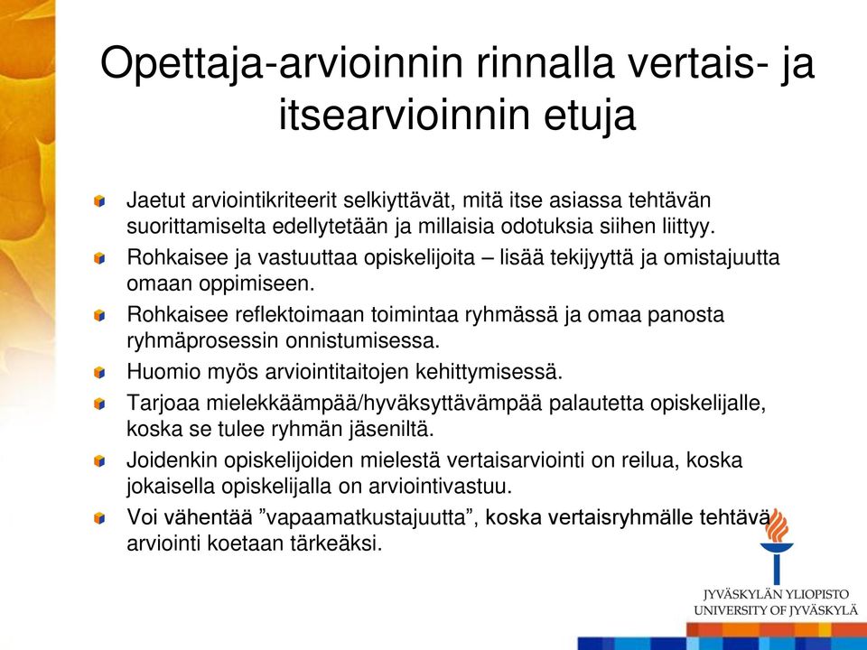 Rohkaisee reflektoimaan toimintaa ryhmässä ja omaa panosta ryhmäprosessin onnistumisessa. Huomio myös arviointitaitojen kehittymisessä.