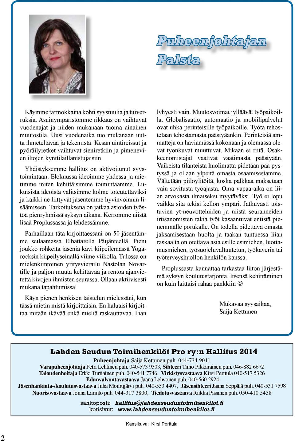 Yhdistyksemme hallitus on aktivoitunut syystoimintaan. Elokuussa ideoimme yhdessä ja mietimme miten kehittäisimme toimintaamme.