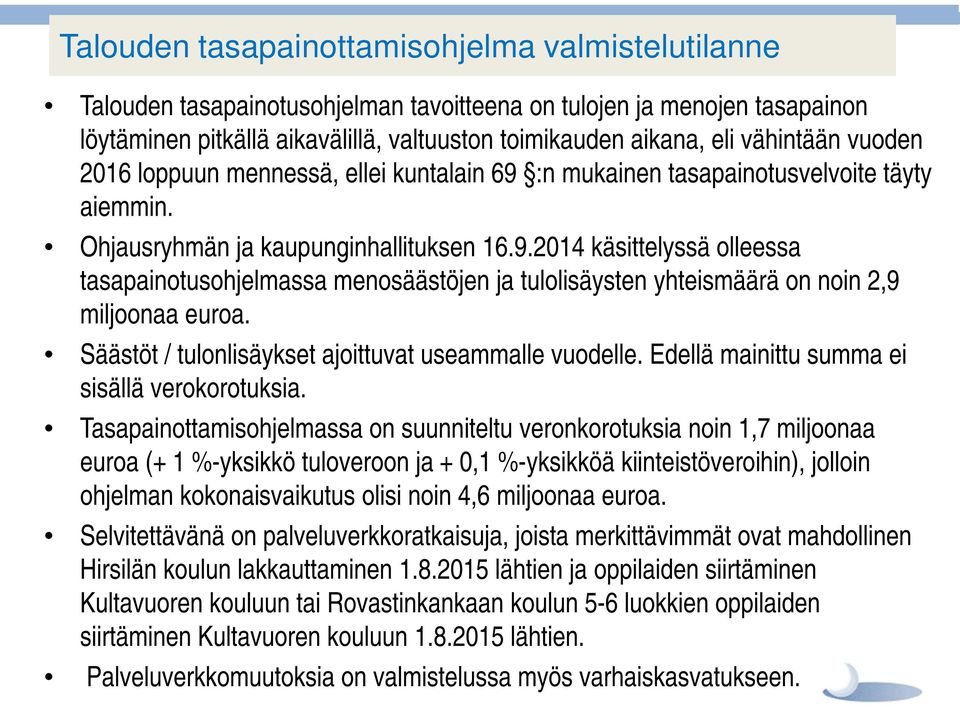 Säästöt / tulonlisäykset ajoittuvat useammalle vuodelle. Edellä mainittu summa ei sisällä verokorotuksia.