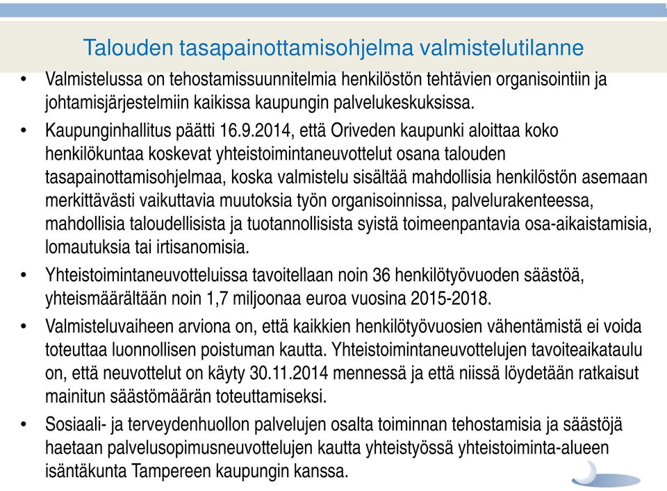 2014, että Oriveden kaupunki aloittaa koko henkilökuntaa koskevat yhteistoimintaneuvottelut osana talouden tasapainottamisohjelmaa, koska valmistelu sisältää mahdollisia henkilöstön asemaan