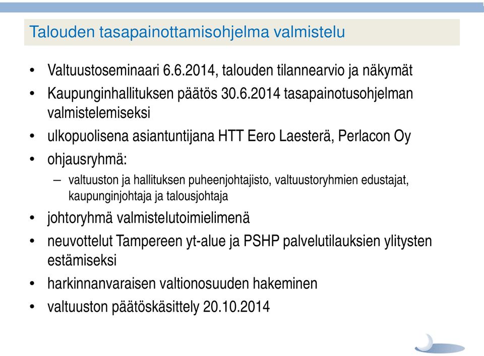 asiantuntijana HTT Eero Laesterä, Perlacon Oy ohjausryhmä: valtuuston ja hallituksen puheenjohtajisto, valtuustoryhmien edustajat,