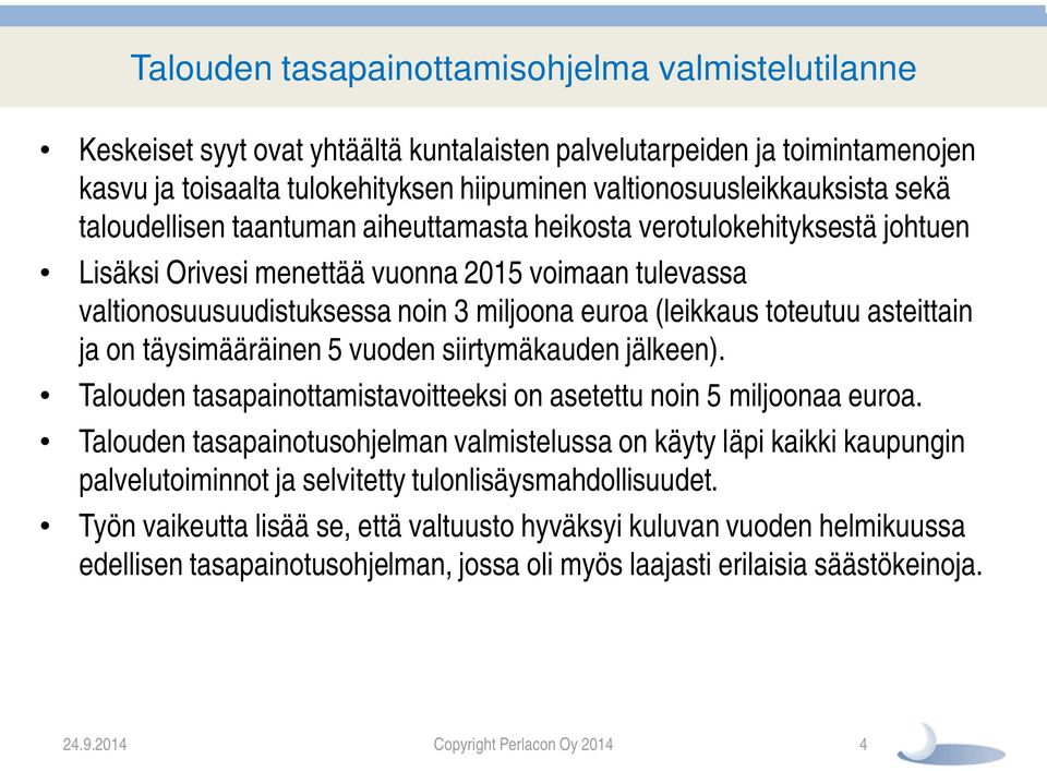 toteutuu asteittain ja on täysimääräinen 5 vuoden siirtymäkauden jälkeen). Talouden tasapainottamistavoitteeksi on asetettu noin 5 miljoonaa euroa.