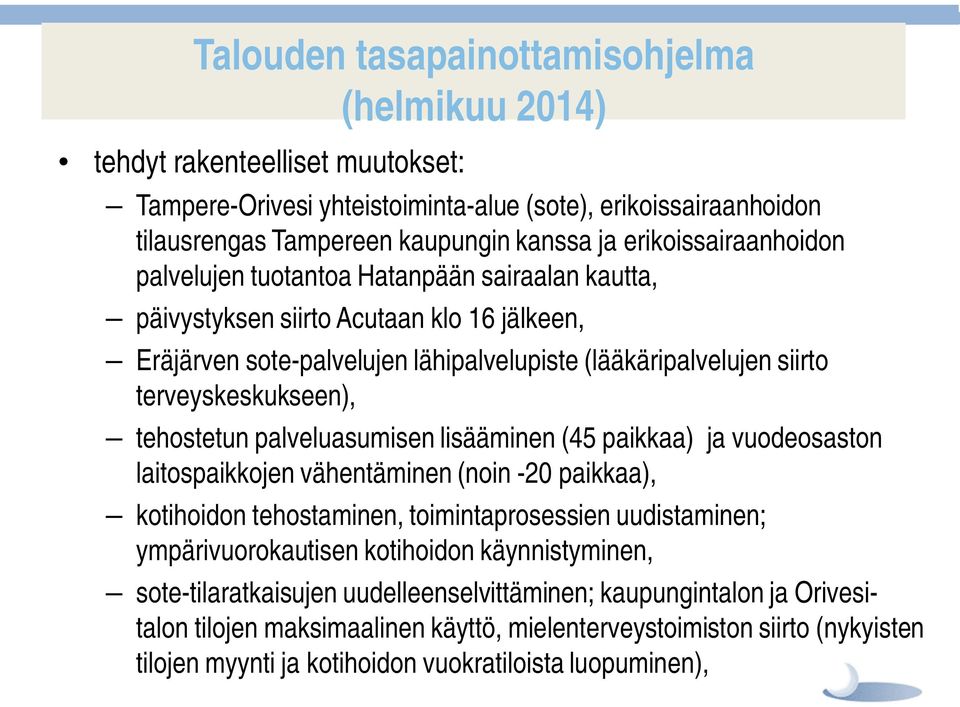 terveyskeskukseen), tehostetun palveluasumisen lisääminen (45 paikkaa) ja vuodeosaston laitospaikkojen vähentäminen (noin -20 paikkaa), kotihoidon tehostaminen, toimintaprosessien uudistaminen;