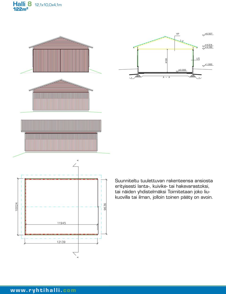 Halli 8 12,1x10,0x4,1m 122m 2 Suunniteltu tuulettuvan rakenteensa ansiosta