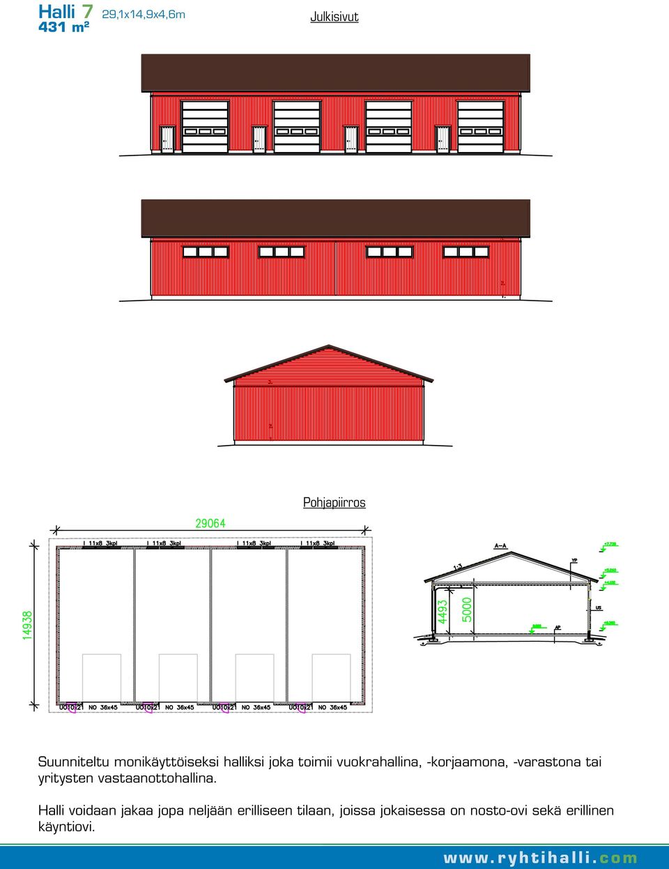 Halli 7 29,1x14,9x4,6m 431 m 2 Julkisivut Pohjapiirros Suunniteltu monikäyttöiseksi halliksi joka toimii