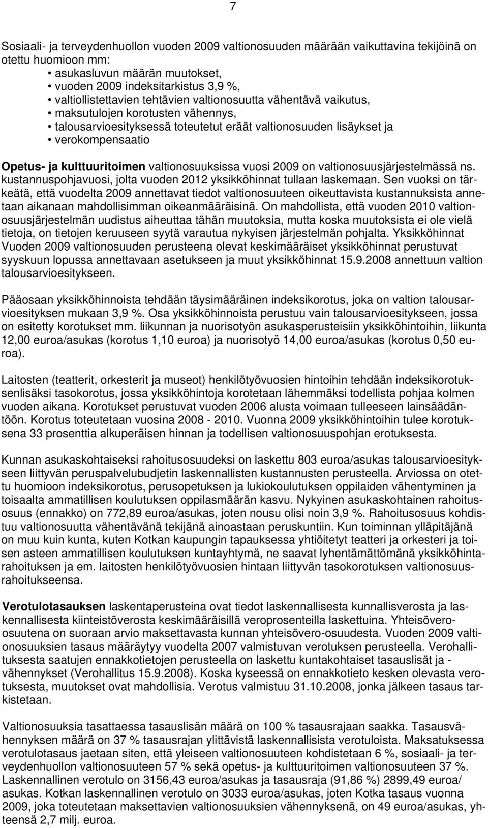 valtionosuuksissa vuosi 2009 on valtionosuusjärjestelmässä ns. kustannuspohjavuosi, jolta vuoden 2012 yksikköhinnat tullaan laskemaan.