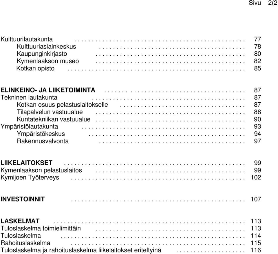 ........................................... 87 Kotkan osuus pelastuslaitokselle.................................... 87 Tilapalvelun vastuualue........................................... 88 Kuntatekniikan vastuualue.