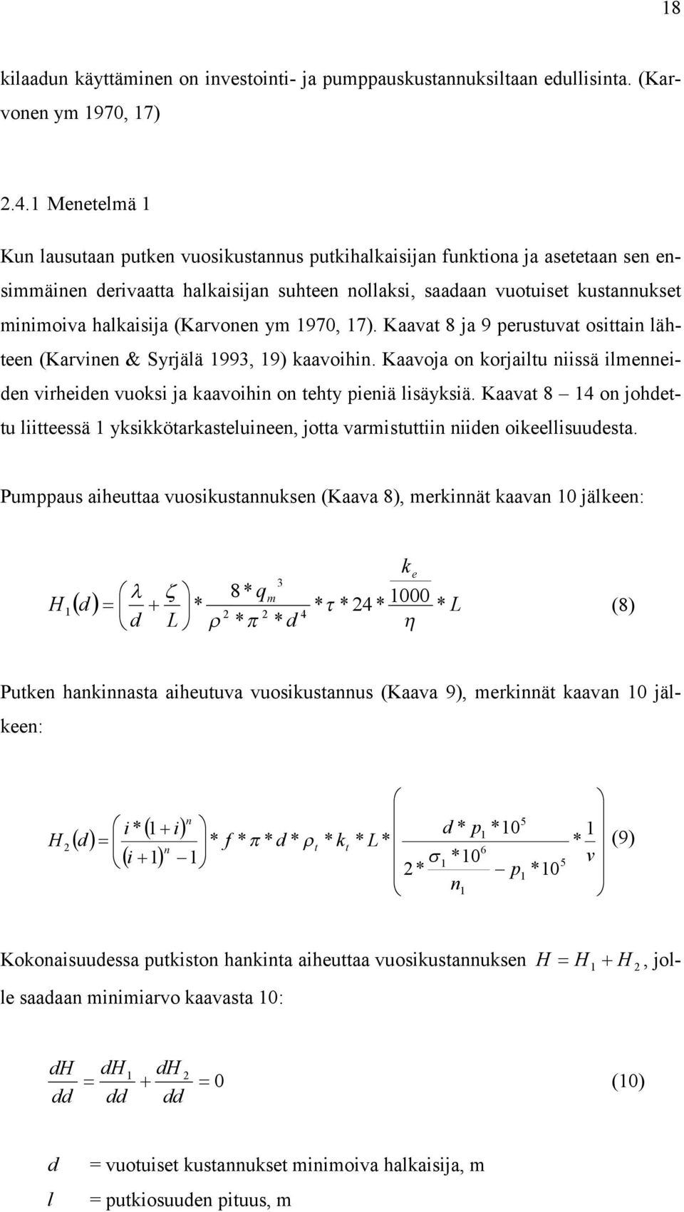 Kaavat 8 ja 9 perutuvat oittain lähteen (Karvinen & Syrjälä 99, 9) kaavoihin. Kaavoja on korjailtu niiä ilenneien virheien vuoki ja kaavoihin on tehty pieniä liäykiä.