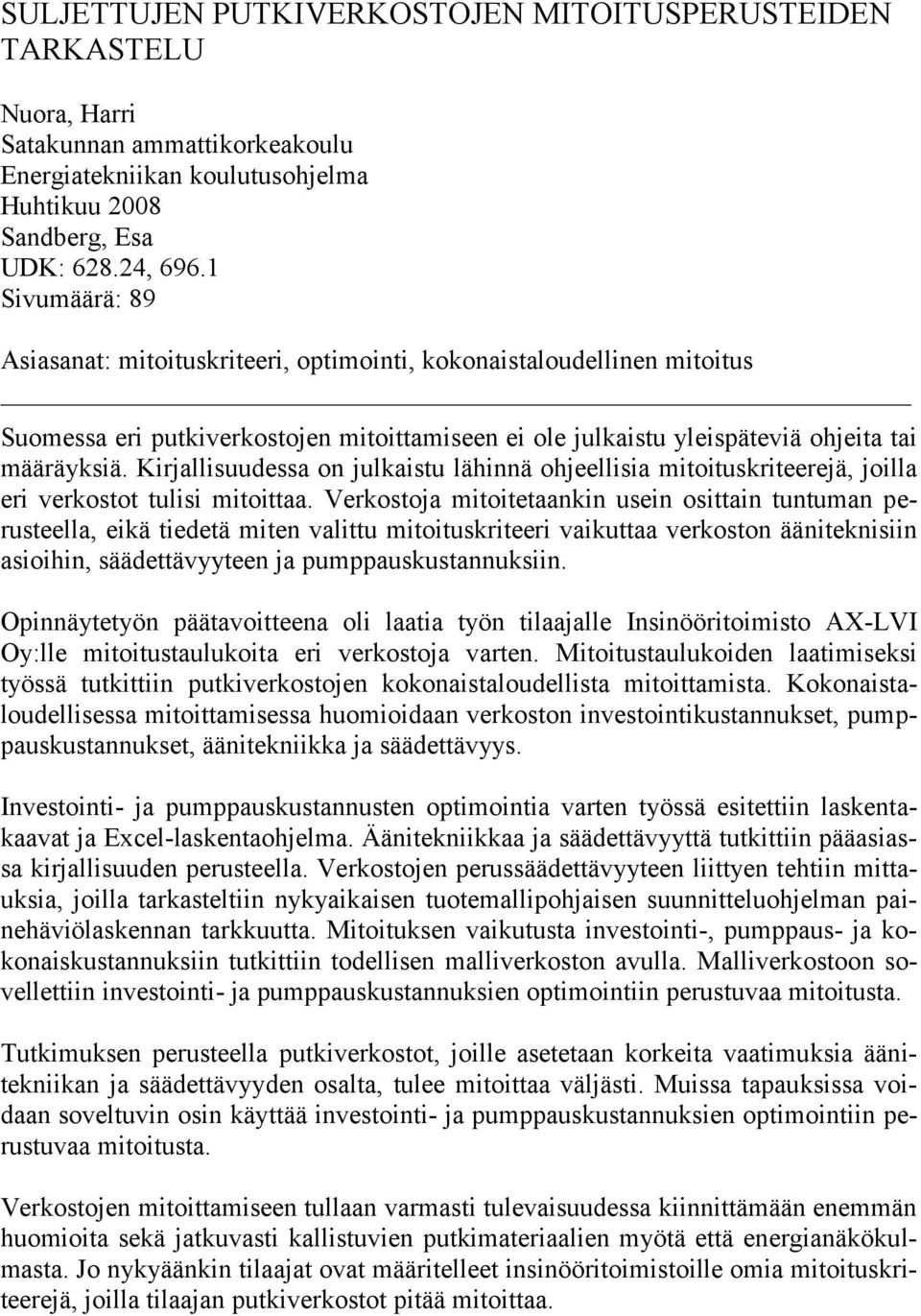 Kirjalliuuea on julkaitu lähinnä ohjeelliia itoitukriteerejä, joilla eri verkotot tulii itoittaa.