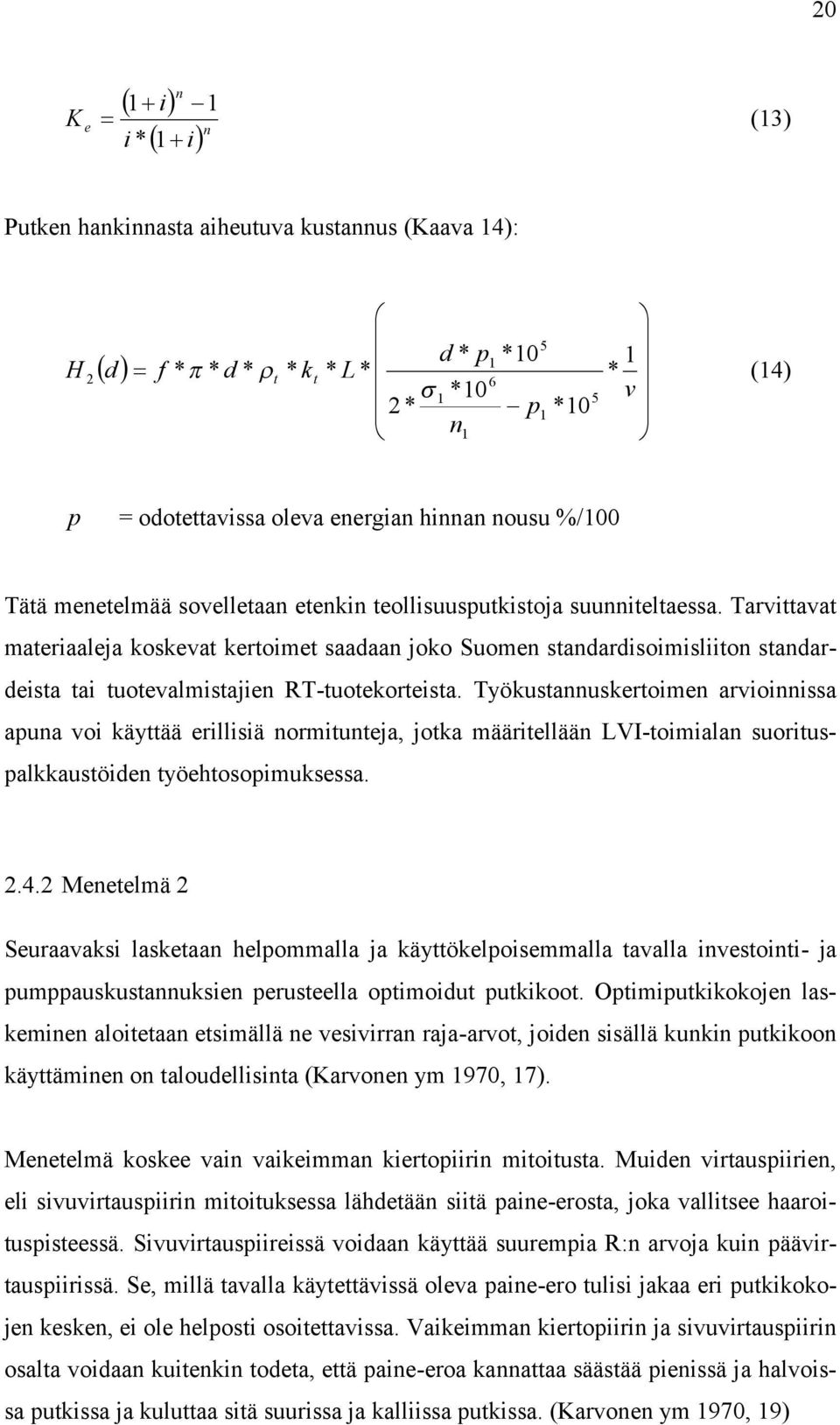 Työkutannukertoien arvioinnia apuna voi käyttää erilliiä noritunteja, jotka ääritellään LVI-toiialan uoritupalkkautöien työehtoopiukea..4.