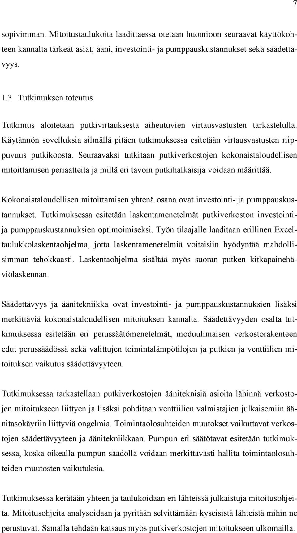 Seuraavaki tutkitaan putkiverkotojen kokonaitalouellien itoittaien periaatteita ja illä eri tavoin putkihalkaiija voiaan äärittää.