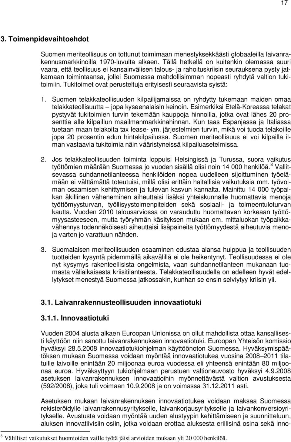 ryhdytä valtion tukitoimiin. Tukitoimet ovat perusteltuja erityisesti seuraavista syistä: 1.