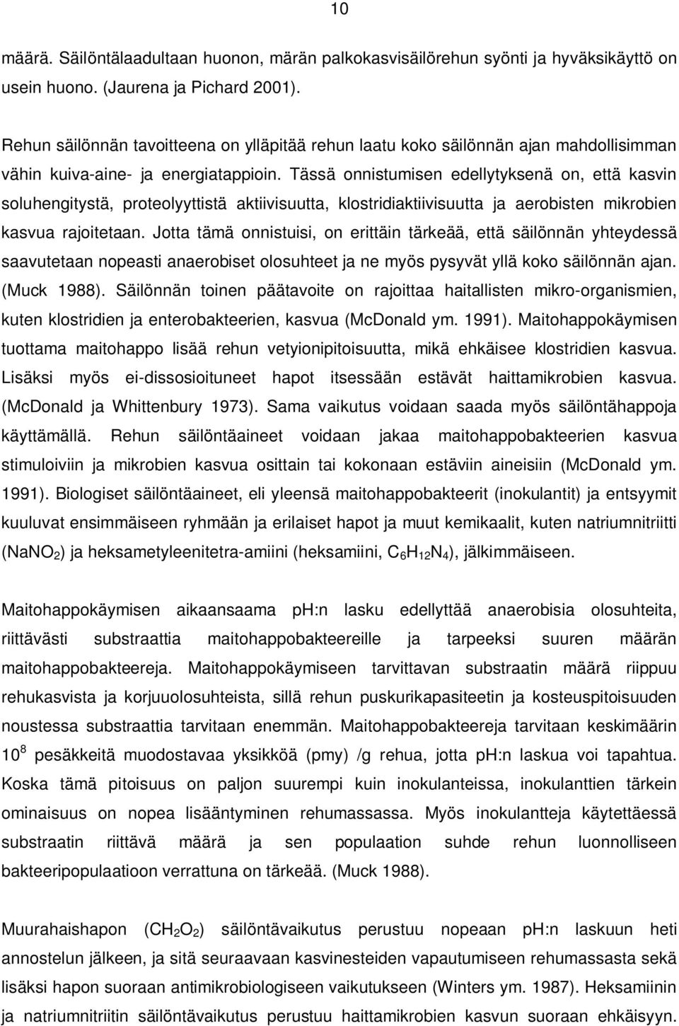 Tässä onnistumisen edellytyksenä on, että kasvin soluhengitystä, proteolyyttistä aktiivisuutta, klostridiaktiivisuutta ja aerobisten mikrobien kasvua rajoitetaan.