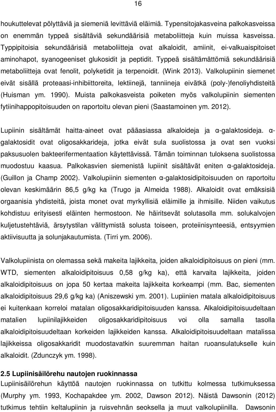 Typpeä sisältämättömiä sekundäärisiä metaboliitteja ovat fenolit, polyketidit ja terpenoidit. (Wink 2013).