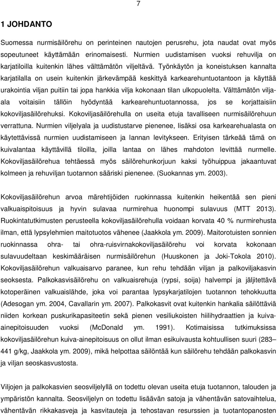 Työnkäytön ja koneistuksen kannalta karjatilalla on usein kuitenkin järkevämpää keskittyä karkearehuntuotantoon ja käyttää urakointia viljan puitiin tai jopa hankkia vilja kokonaan tilan ulkopuolelta.