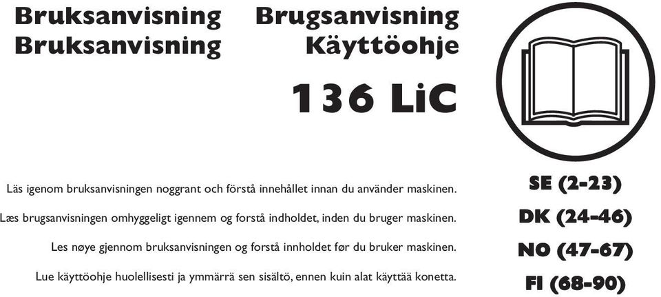Læs brugsanvisningen omhyggeligt igennem og forstå indholdet, inden du bruger maskinen.