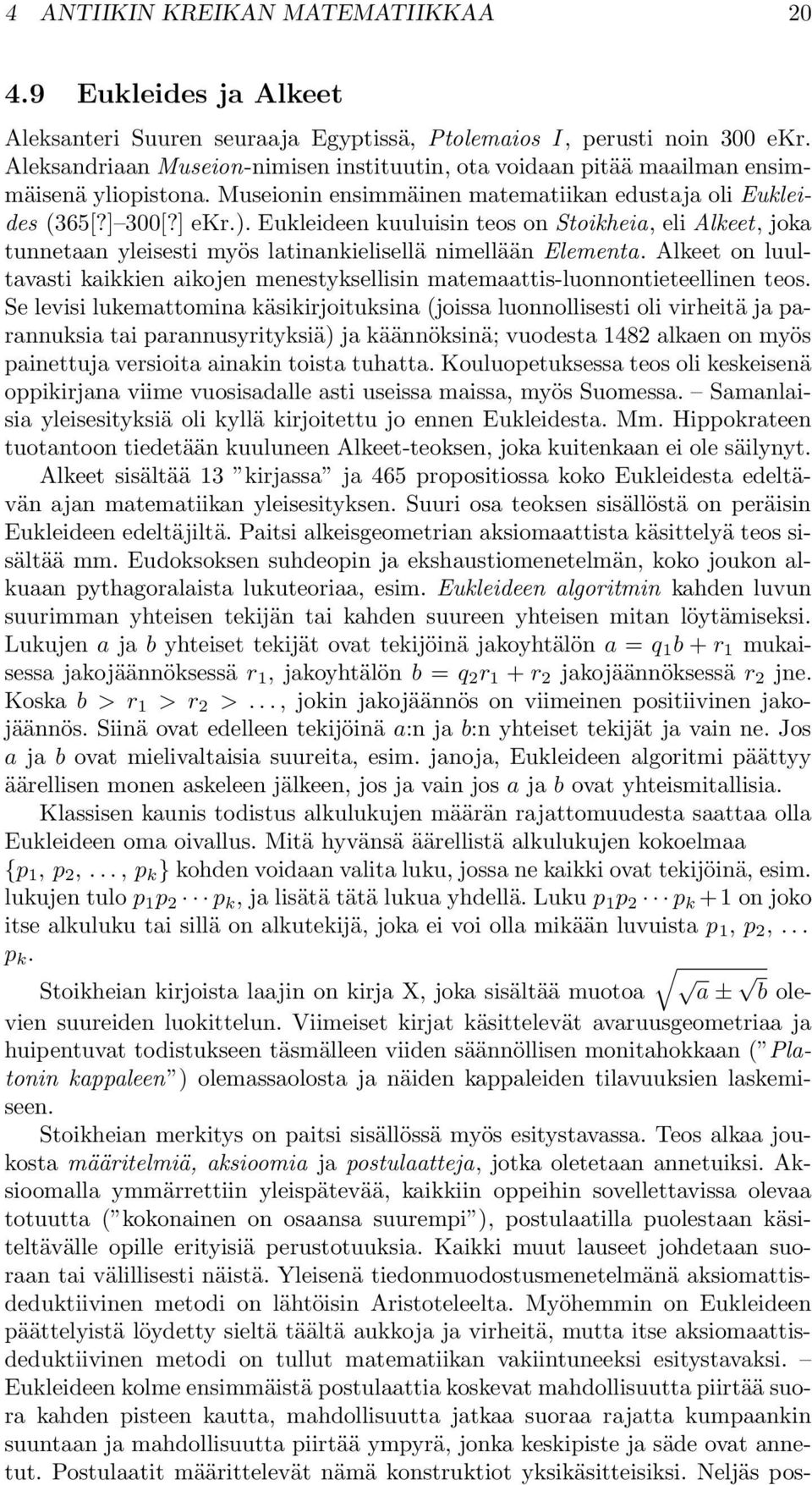 Eukleideen kuuluisin teos on Stoikheia, eli Alkeet, joka tunnetaan yleisesti myös latinankielisellä nimellään Elementa.
