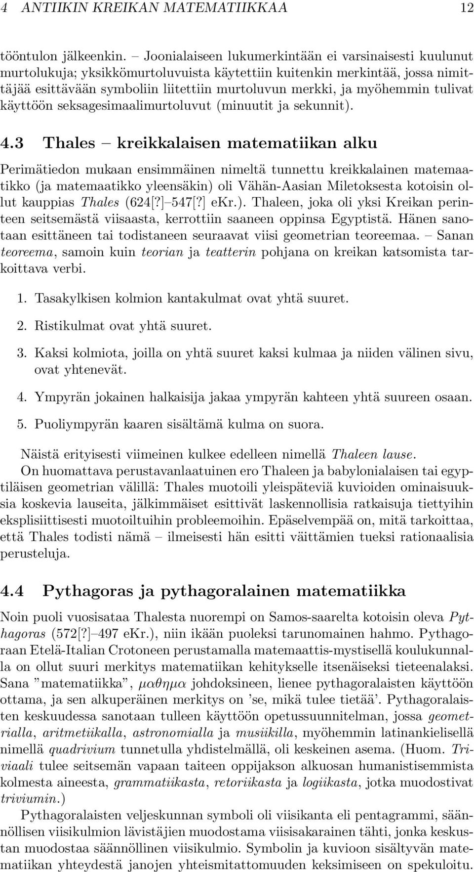 myöhemmin tulivat käyttöön seksagesimaalimurtoluvut (minuutit ja sekunnit). 4.