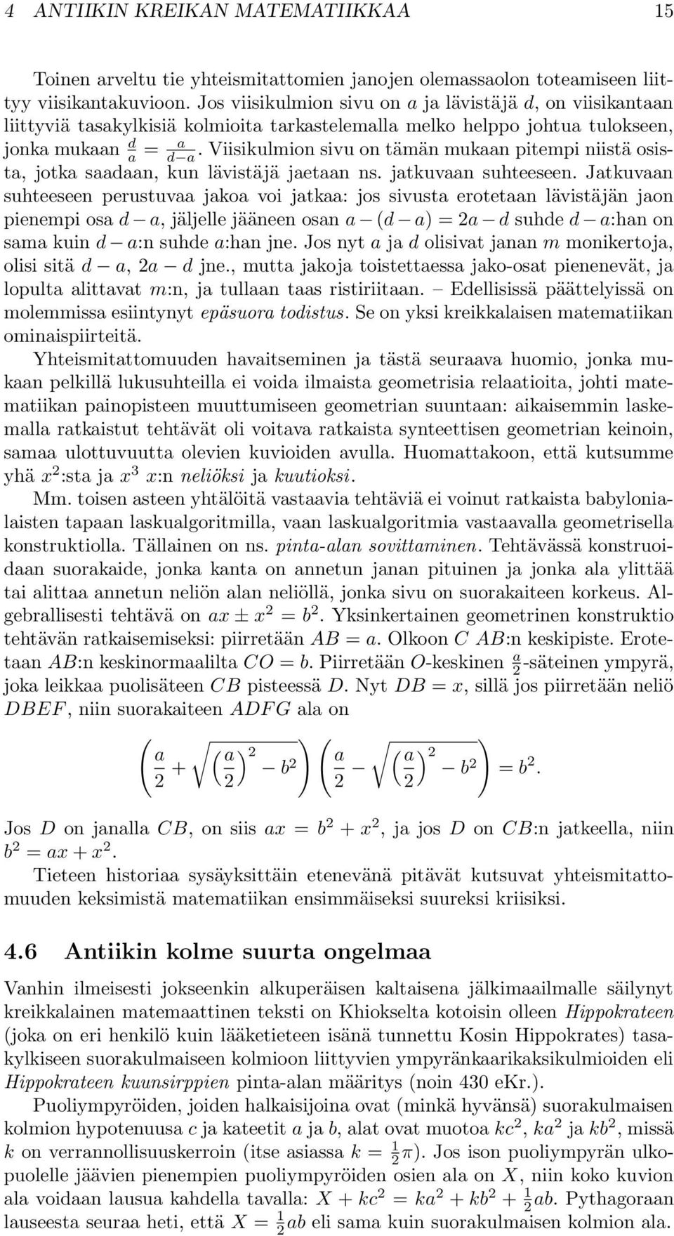 Viisikulmion sivu on tämän mukaan pitempi niistä osista, jotka saadaan, kun lävistäjä jaetaan ns. jatkuvaan suhteeseen.