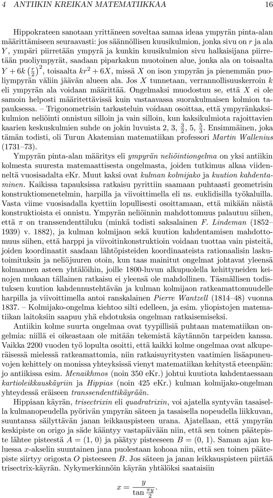 ympyrän ja pienemmän puoliympyrän väliin jäävän alueen ala. Jos X tunnetaan, verrannollisuuskerroin k eli ympyrän ala voidaan määrittää.