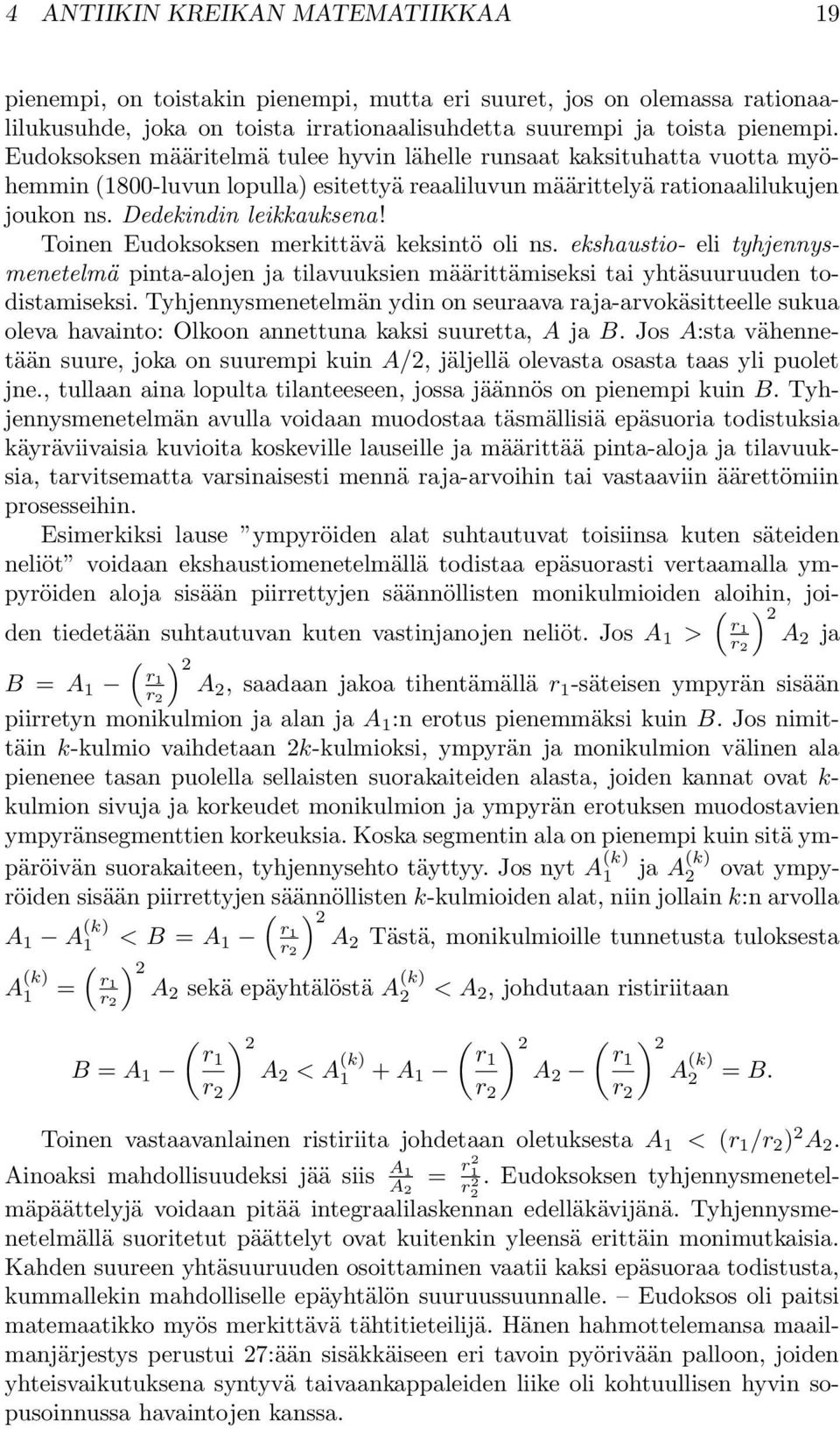 Toinen Eudoksoksen merkittävä keksintö oli ns. ekshaustio- eli tyhjennysmenetelmä pinta-alojen ja tilavuuksien määrittämiseksi tai yhtäsuuruuden todistamiseksi.