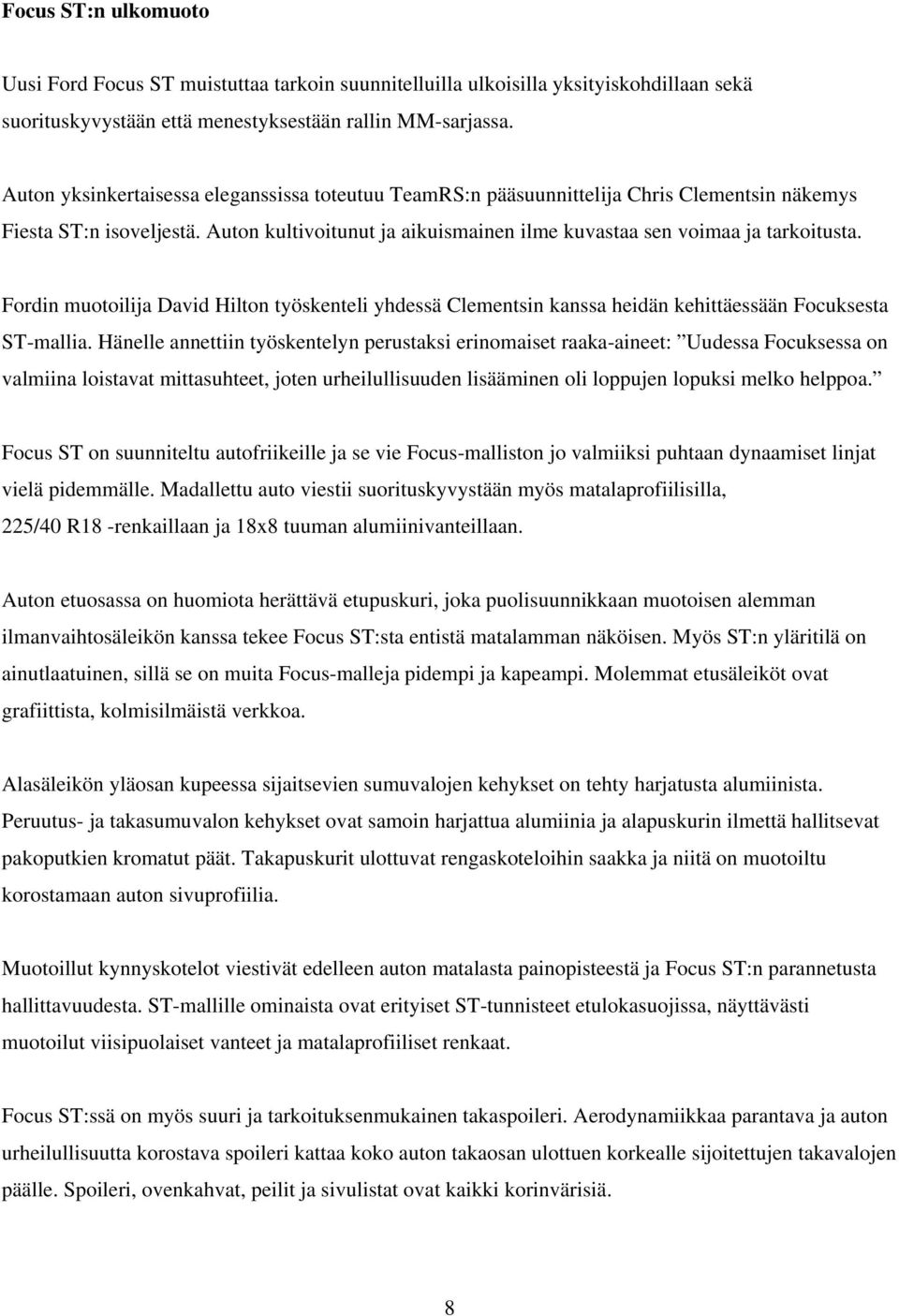 Fordin muotoilija David Hilton työskenteli yhdessä Clementsin kanssa heidän kehittäessään Focuksesta ST-mallia.