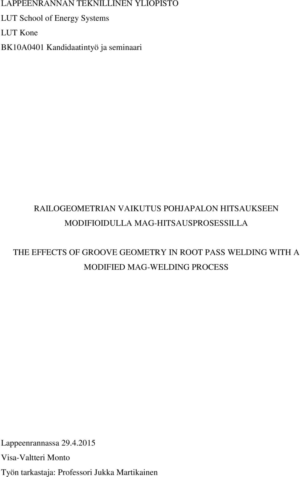 MAG-HITSAUSPROSESSILLA THE EFFECTS OF GROOVE GEOMETRY IN ROOT PASS WELDING WITH A MODIFIED