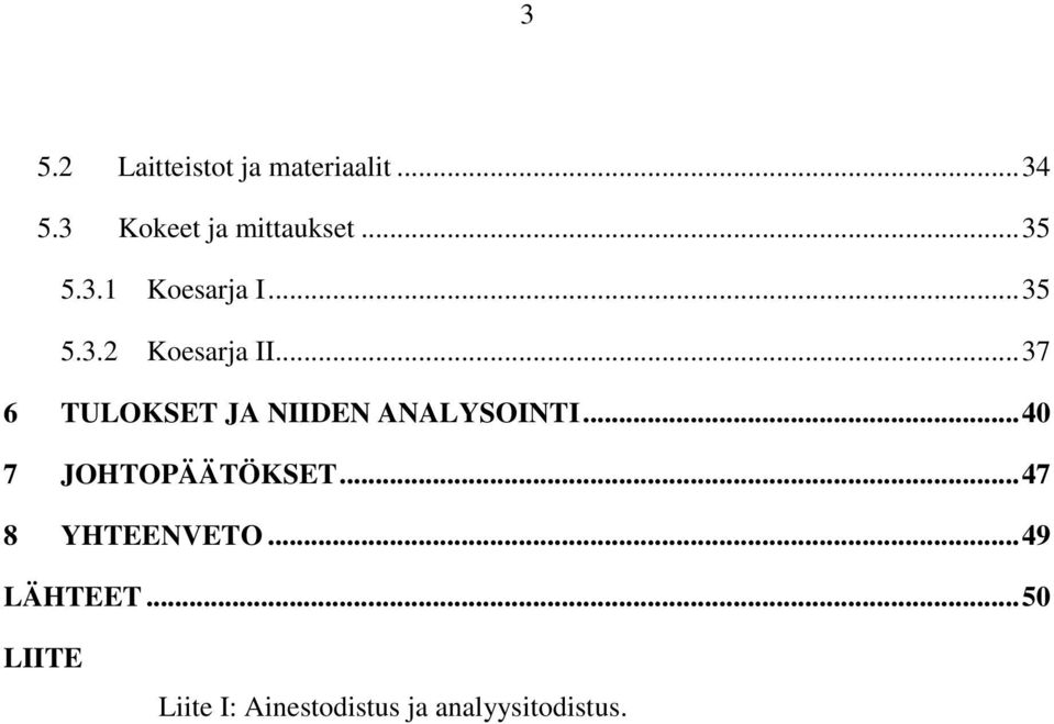 .. 37 6 TULOKSET JA NIIDEN ANALYSOINTI... 40 7 JOHTOPÄÄTÖKSET.