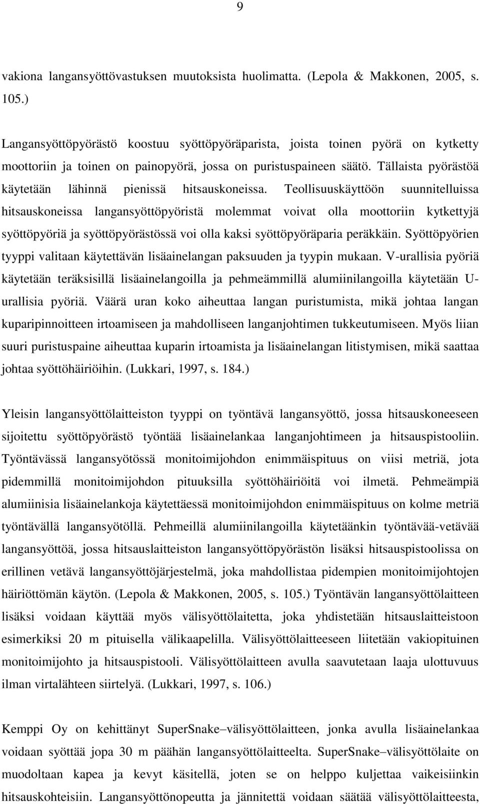 Tällaista pyörästöä käytetään lähinnä pienissä hitsauskoneissa.