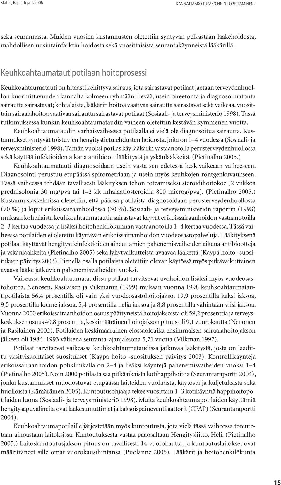 Keuhkoahtaumatautipotilaan hoitoprosessi Keuhkoahtaumatauti on hitaasti kehittyvä sairaus, jota sairastavat potilaat jaetaan terveydenhuollon kuormittavuuden kannalta kolmeen ryhmään: lievää, usein