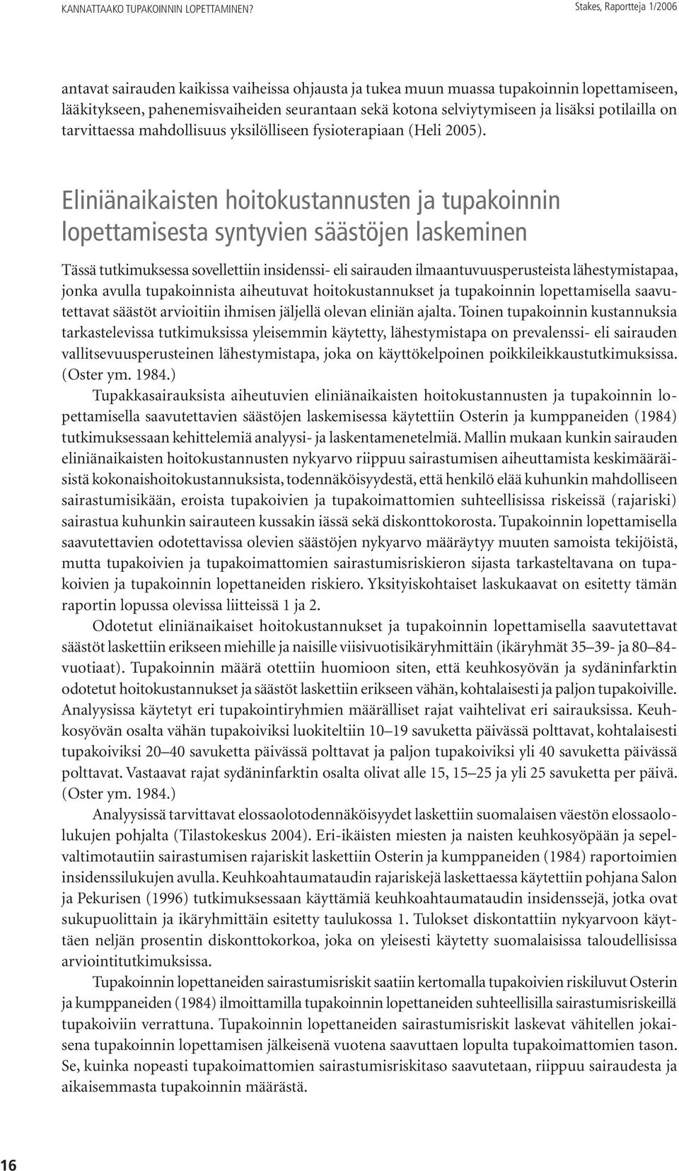 lisäksi potilailla on tarvittaessa mahdollisuus yksilölliseen fysioterapiaan (Heli 2005).